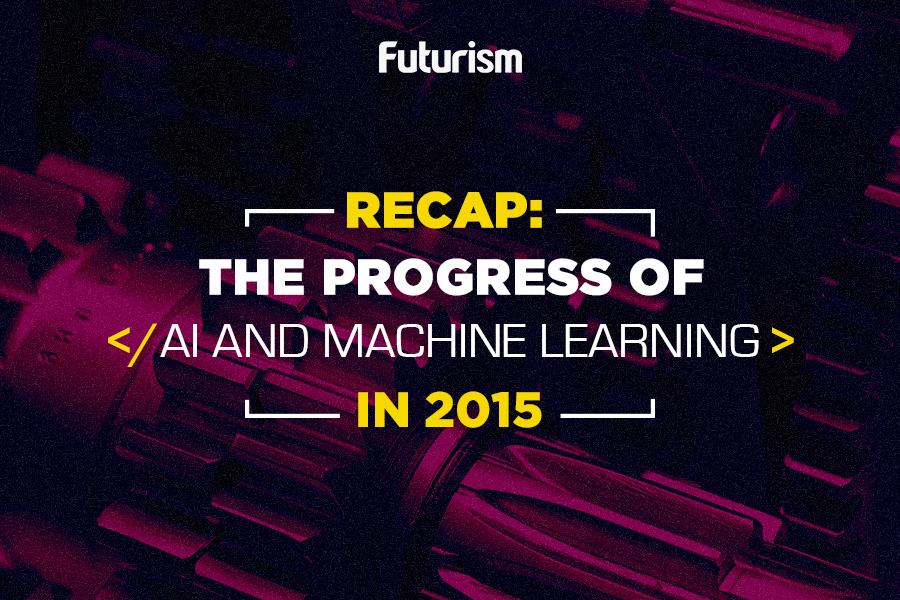 2015 in Review: The Year Artificial Intelligence Went Mainstream