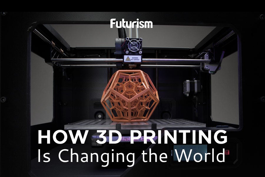 Here's How 3D Printing is Changing Our World