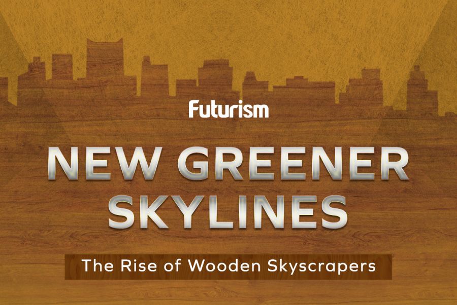 New Greener Skylines: The Rise of Wooden Skyscrapers